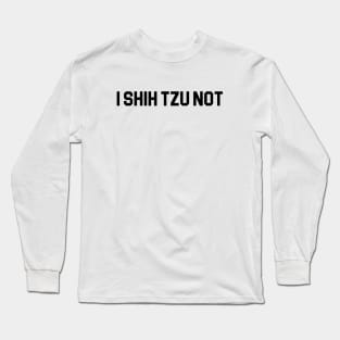 I Shih Tzu Not Long Sleeve T-Shirt